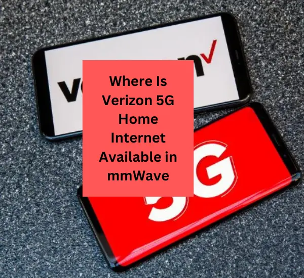 Where Is Verizon 5G Home Internet Available in mmWave?